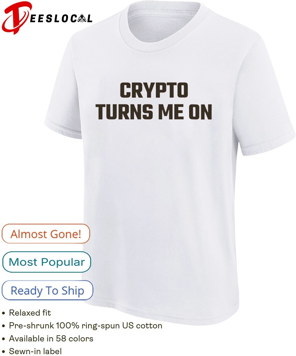 Crypto turns me on shirt, hoodie, sweater, long sleeve and tank top