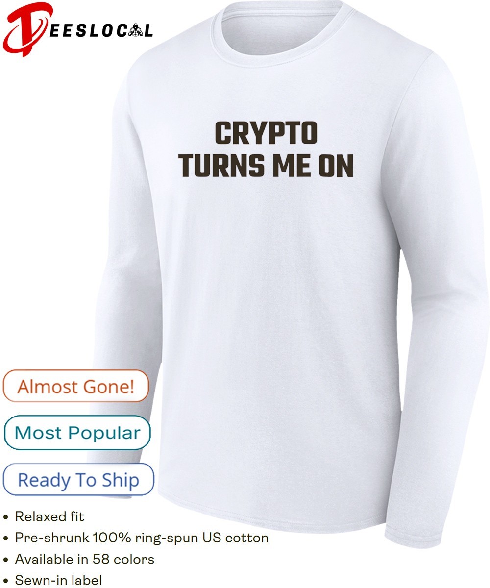 Crypto turns me on shirt, hoodie, sweater, long sleeve and tank top