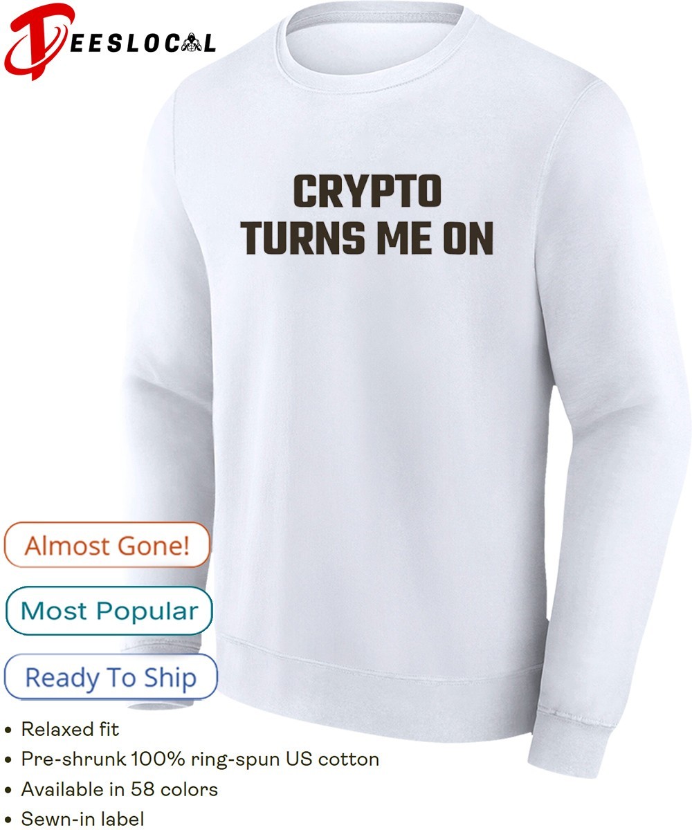 Crypto turns me on shirt, hoodie, sweater, long sleeve and tank top
