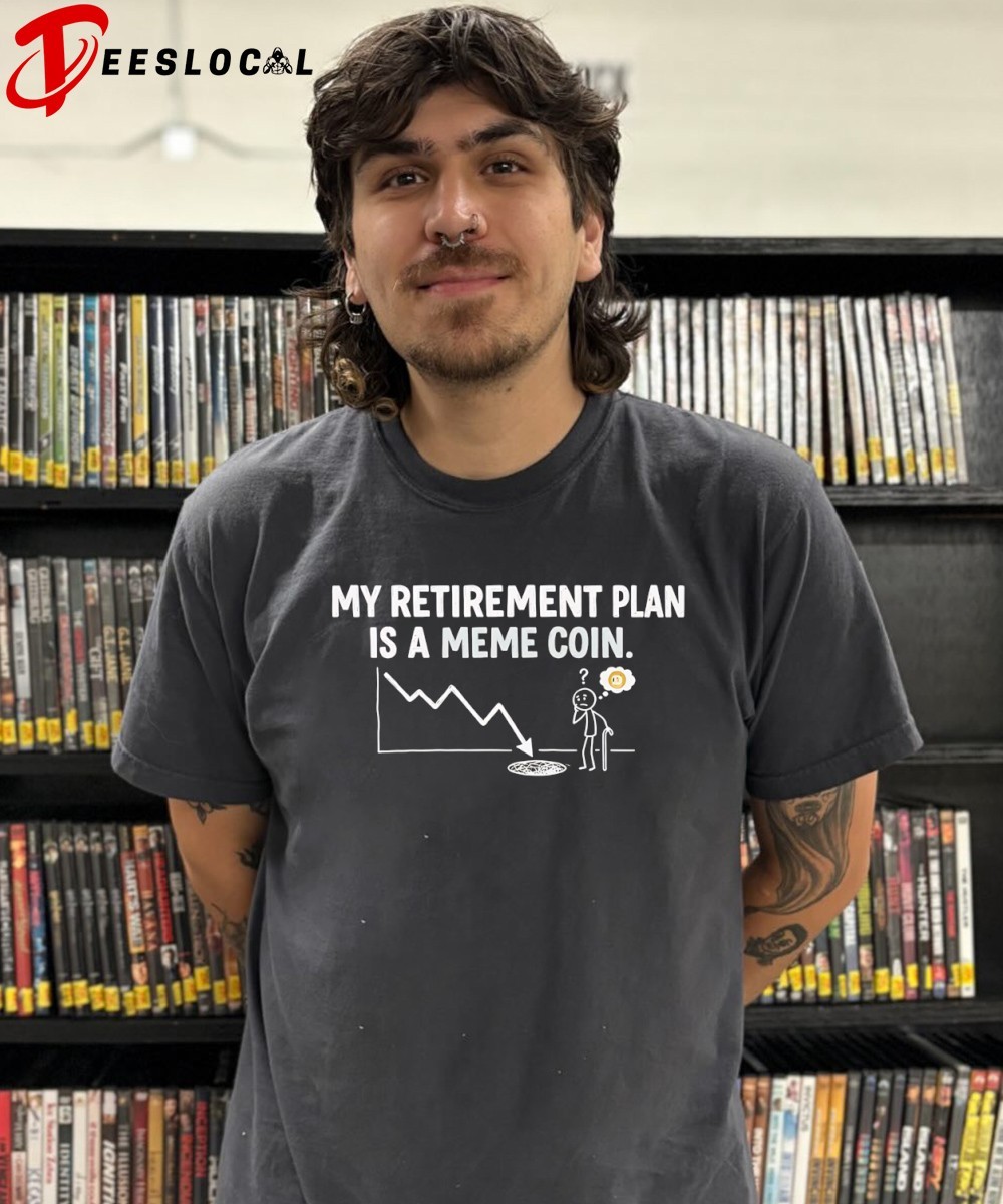 My retirement plan is a meme coin shirt, hoodie, sweater, long sleeve and  tank top
