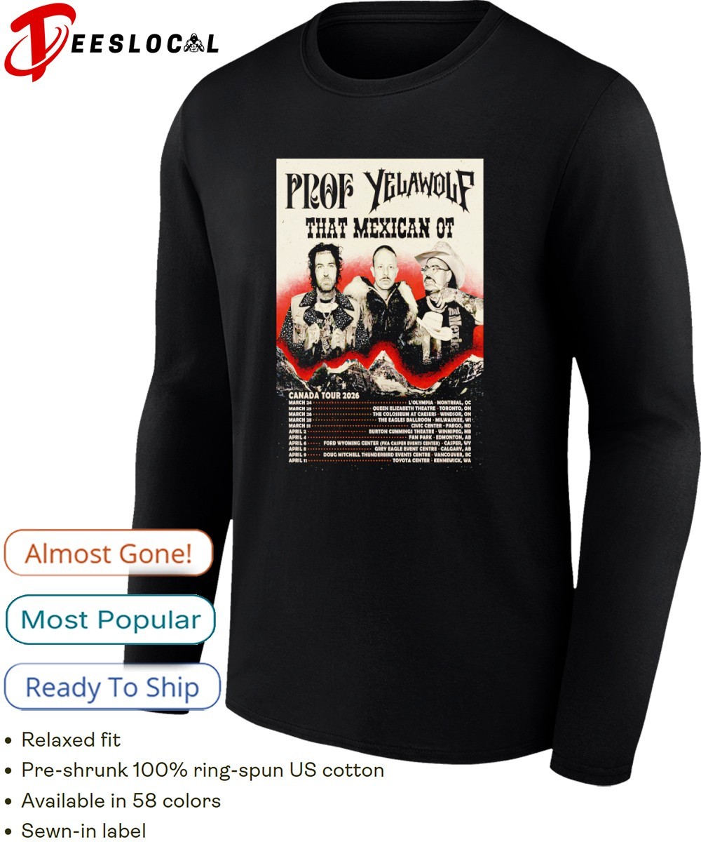 Prof With YELAWOLF That Mexican OT Canada Tour 2026 shirt, hoodie