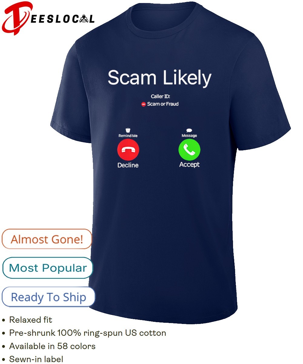Scam likely caller id scam or fraud shirt, hoodie, sweater, long sleeve and  tank top