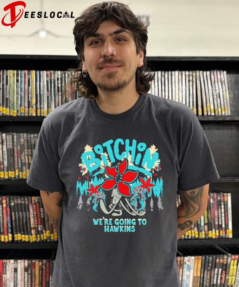 Stranger Things bitchin' we're going to Hawkins shirt, hoodie