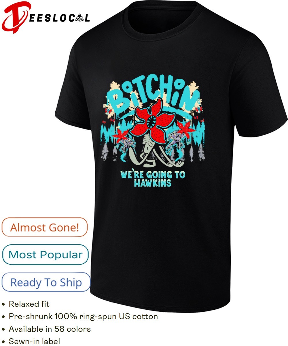 Stranger Things bitchin' we're going to Hawkins shirt, hoodie