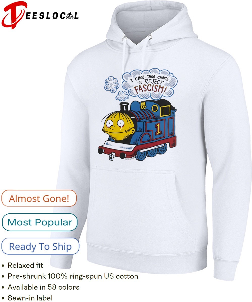 Thomas Ralph Wiggum I choo-choo-choose to reject fascism shirt, hoodie,  sweater, long sleeve and tank top