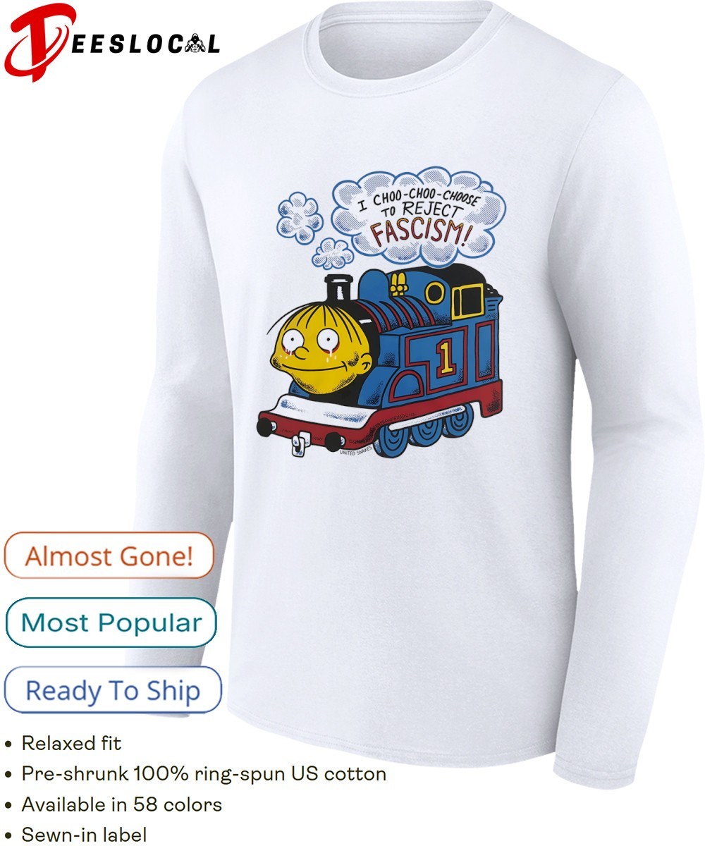 Thomas Ralph Wiggum I choo-choo-choose to reject fascism shirt, hoodie,  sweater, long sleeve and tank top