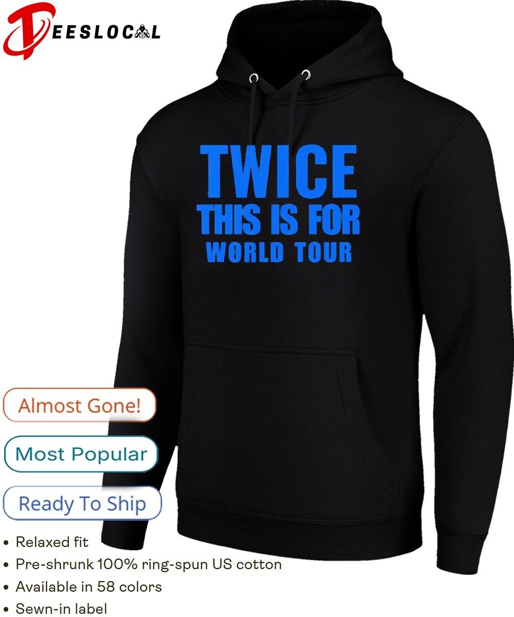 Twice this is for world tour shirt, hoodie, sweater, long sleeve
