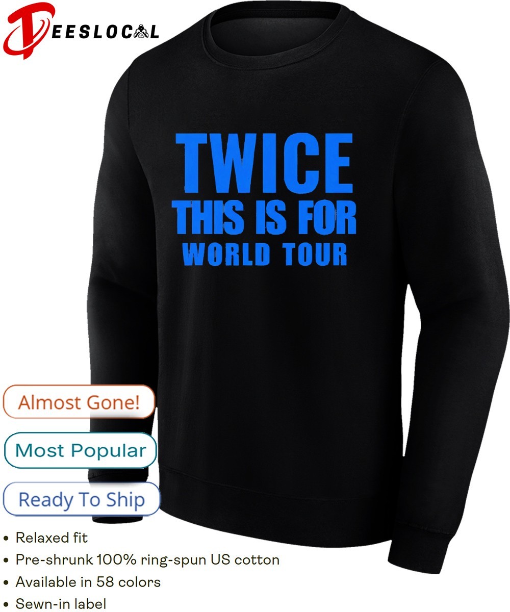 Twice this is for world tour shirt, hoodie, sweater, long sleeve