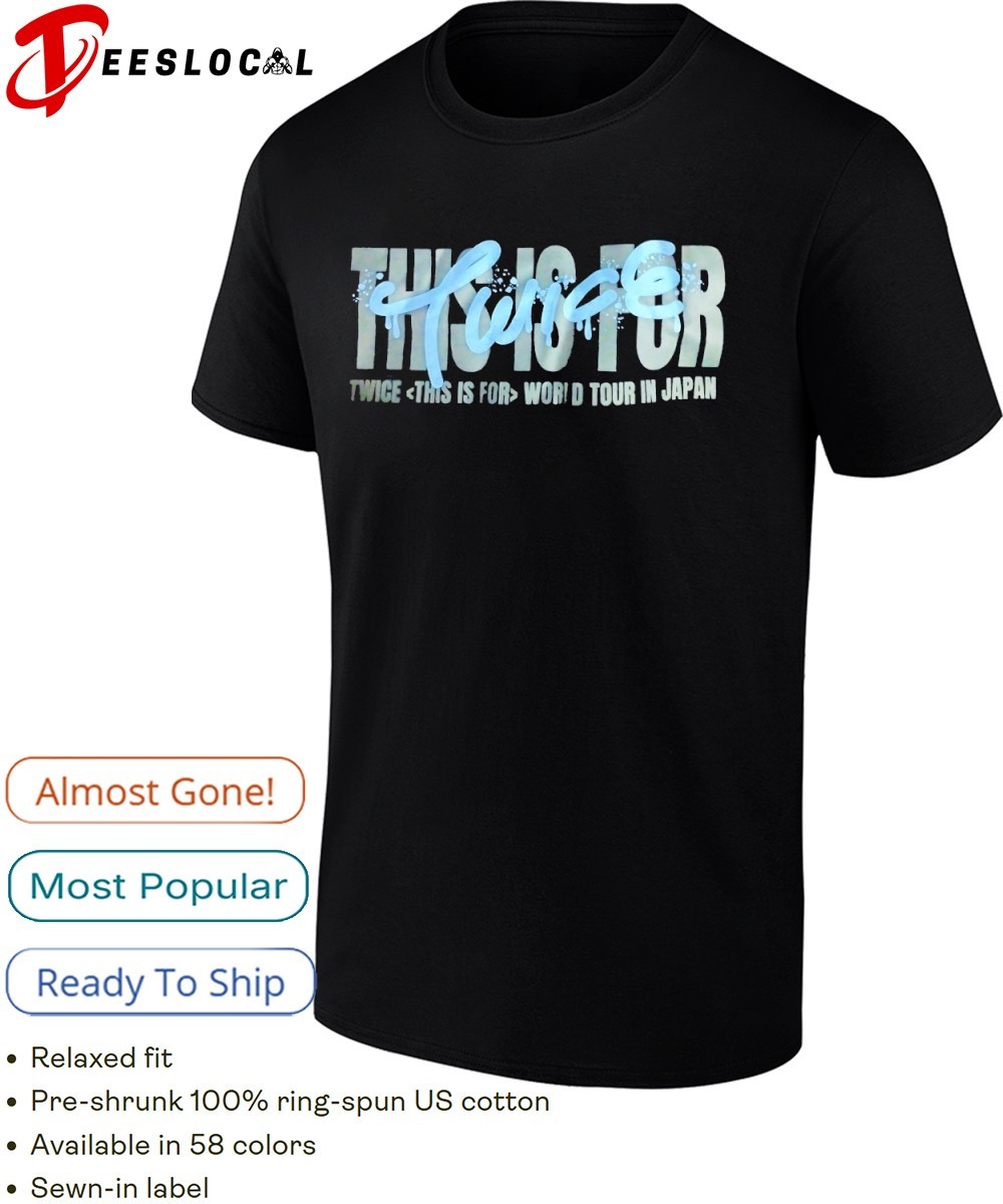 TWICE WORLD TOUR IN JAPAN Tシャツ Twice this is for world tour in Japan shirt, hoodie, sweater, long