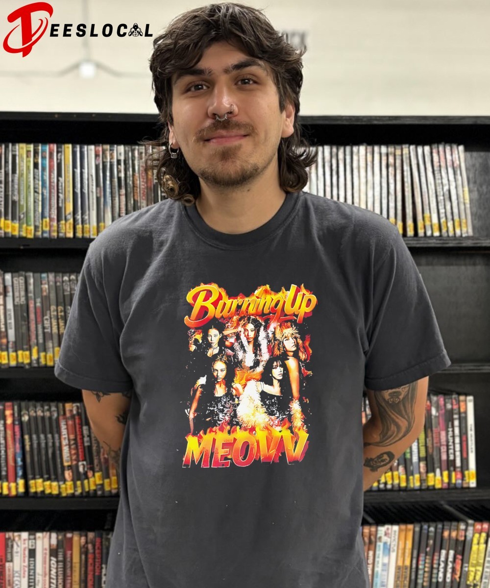 Burning up meovv shirt, hoodie, sweater, long sleeve and tank top